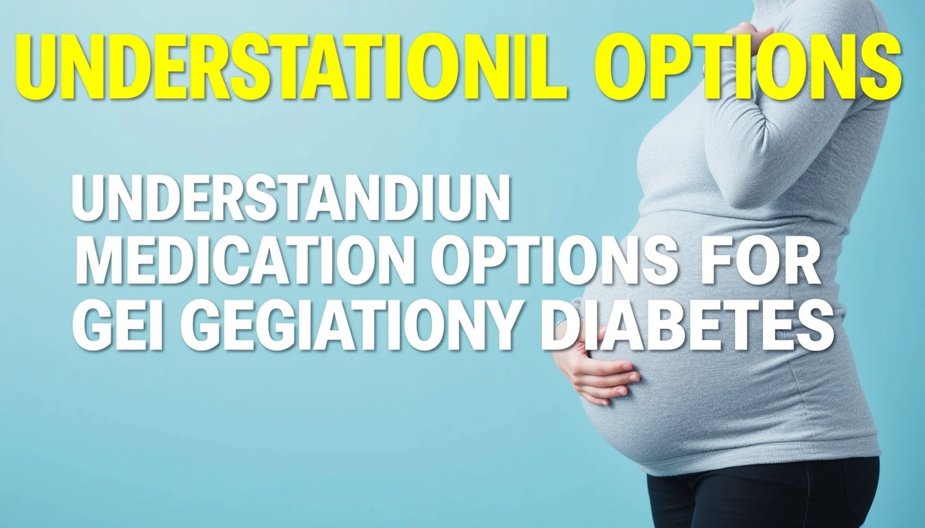 Understanding Medication Options for Gestational Diabetes